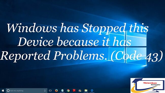 Sửa lỗi Lỗi Windows has stopped this device because it has reported problems
