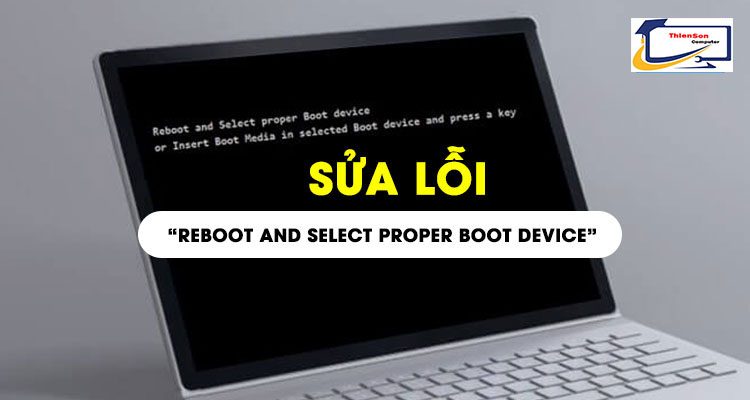 Sửa lỗi Reboot and select proper Boot device