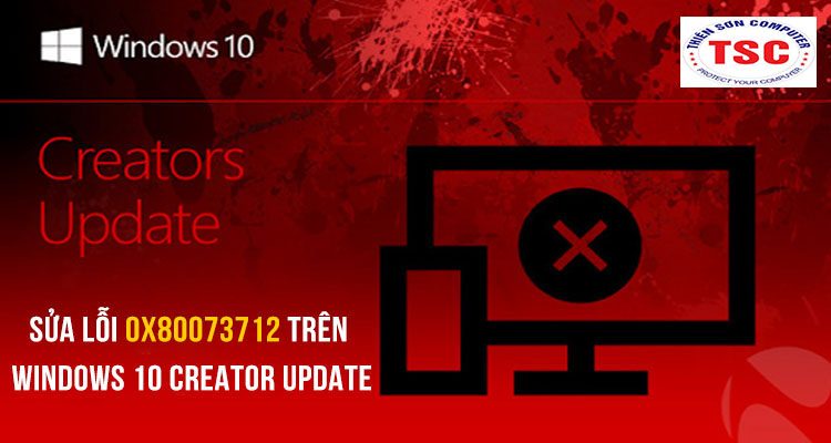 Hướng dẫn sửa lỗi 0x80073712 trên Windows 10 Creator update