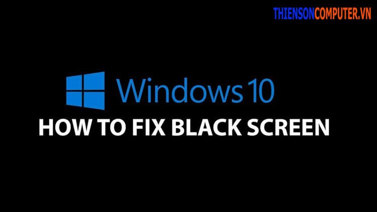 Cách sửa lỗi màn hình đen trên Win 10 thông dụng nhất