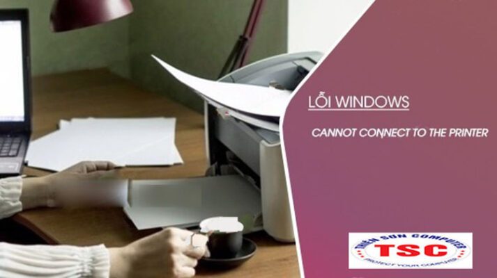 Khắc phục lỗi “Windows cannot connect to the printer”