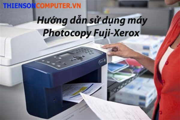 Hướng dẫn cách dùng máy photo Fuji xerox