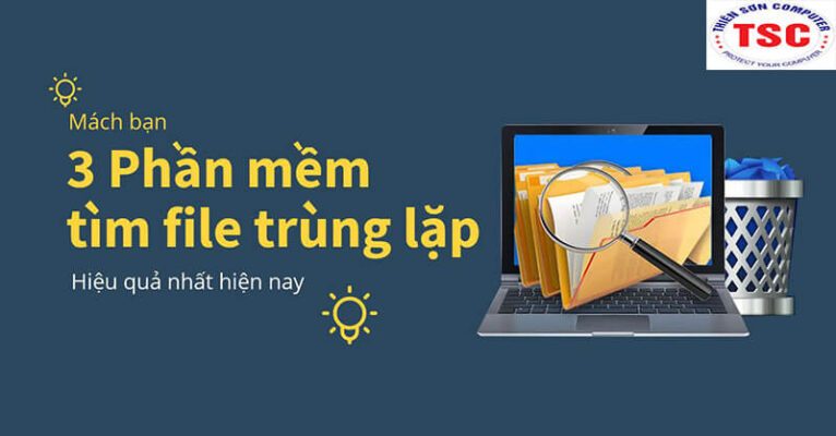 3 phần mềm tìm file trùng lặp hiệu quả nhất hiện nay