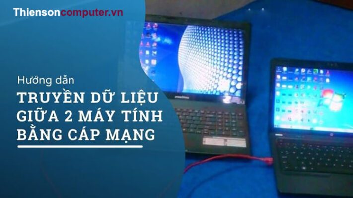 Hướng dẫn truyền tài liệu giữa 2 máy tính bằng dây mạng