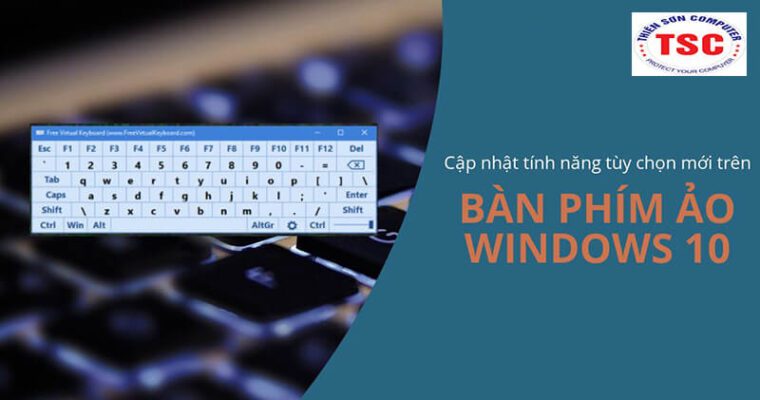 Cập nhật tính năng tùy chọn mới trên bàn phím ảo Windows 10