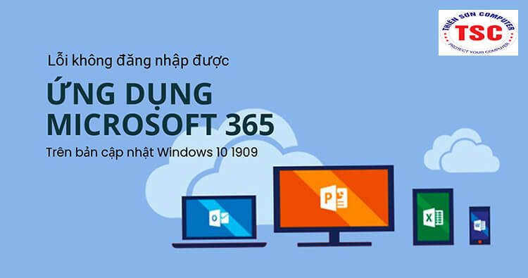 Lỗi không đăng nhập được ứng dụng Microsoft 365 trên bản cập nhật Windows 10 1909