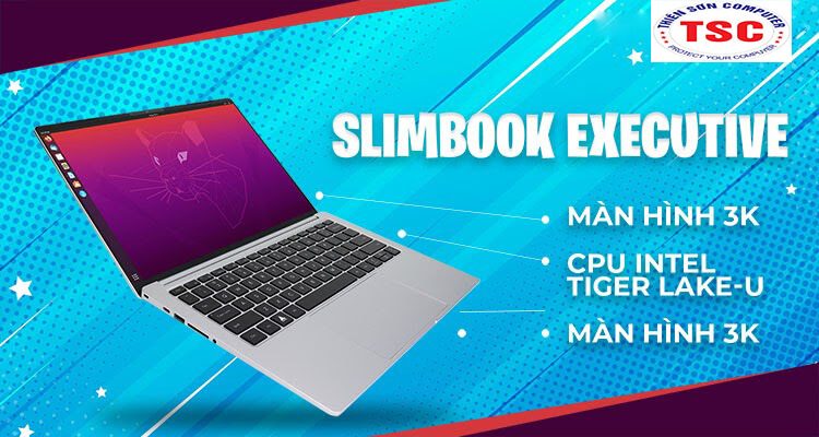 Slimbook EXECUTIVE màn hình 3k siêu chất