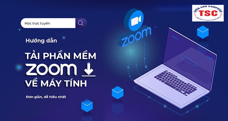 Hướng dẫn tải phần mềm Zoom cho máy tính dễ dàng