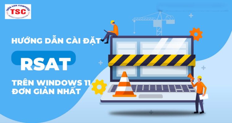 Cách Cài Đặt Quản Trị Máy Chủ Từ Xa (RSAT) Trên Windows nhanh chóng