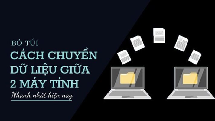 Cách chia sẻ dữ liệu giữa 2 máy tính nhanh chóng nhất