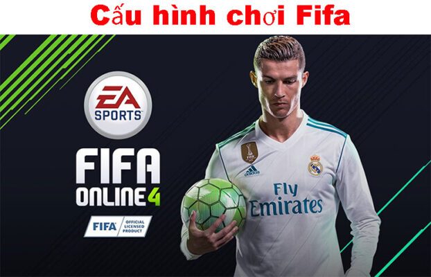 Cấu hình chơi game Fifa phù hợp