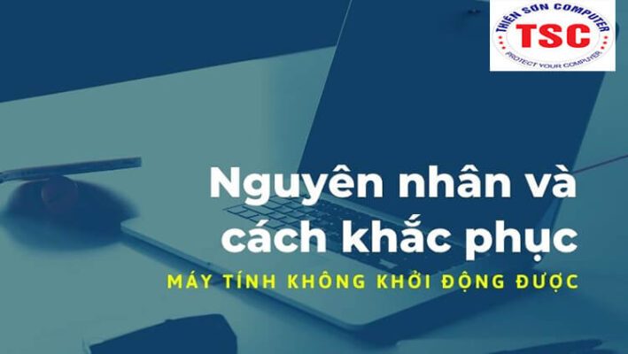 Nguyên nhân lỗi máy tính không khởi động được