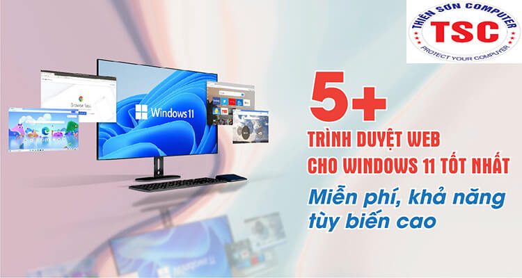 Top 6 trình duyệt web tốt nhất cho windows 11 miễn phí