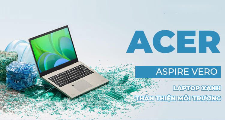 Acer Aspire Vero - Laptop thân thiện môi trường chính thức ra mắt người dùng