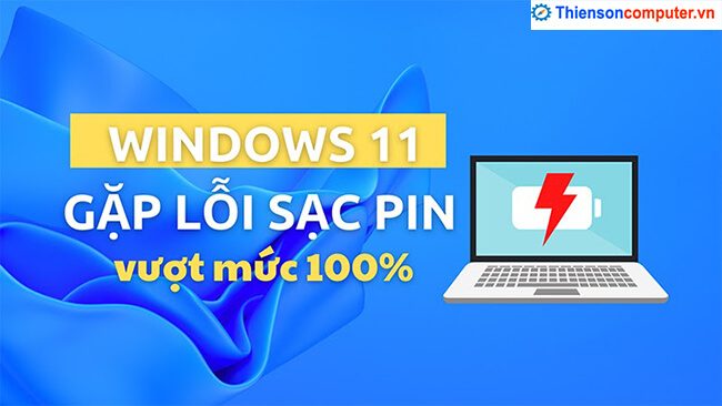 Lỗi sạc pin trên Windows 11: Thiết bị báo sạc vượt 100% pin