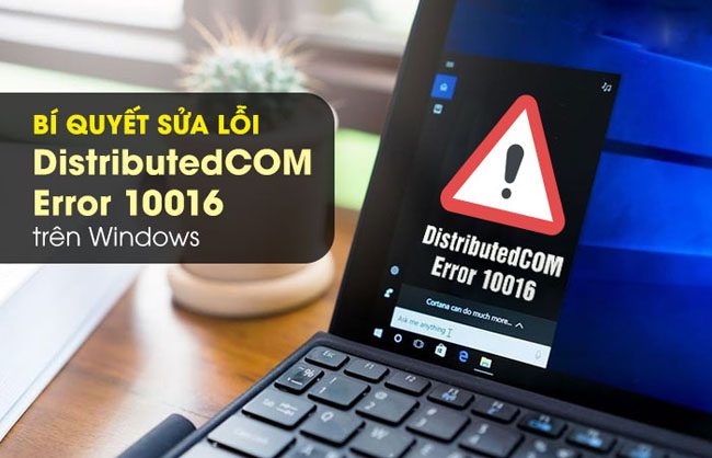 Sửa lỗi DistributedCOM Error 10016 trong Windows 10 dễ dàng