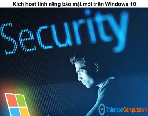 Kích hoạt tính năng bảo mật mới trên Windows 10 dễ dàng