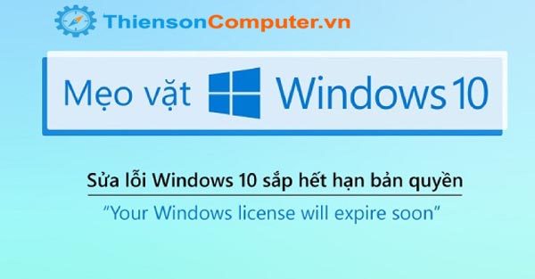 Thông báo lỗi Your Windows license will expire soon trên Windows 10
