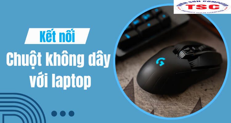 Cách kết nối chuột không dây với laptop