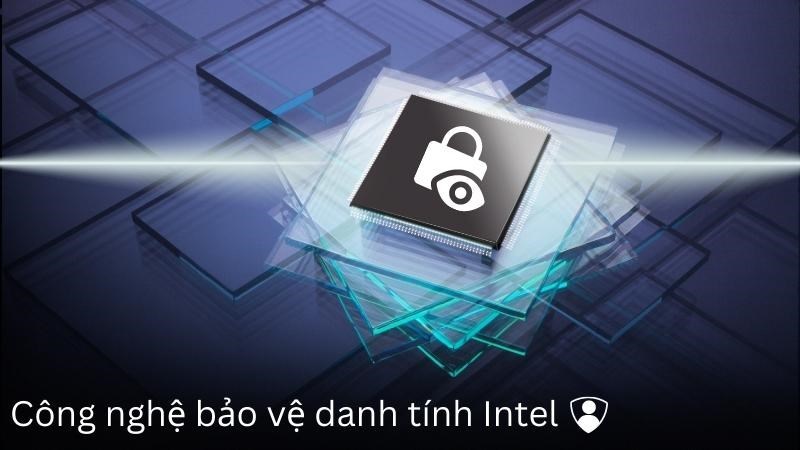 Công nghệ bảo vệ danh tính Intel trong chip là 1 tập hợp các tính năng bảo mật tích hợp trực tiếp